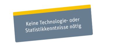 Keine Technologie- oder Statistikkenntnisse nötig